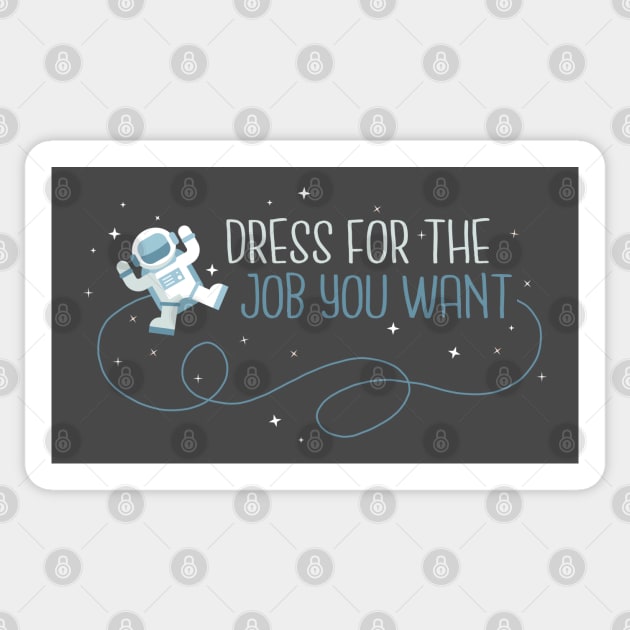 Dress for the job you want Sticker by NinthStreetShirts